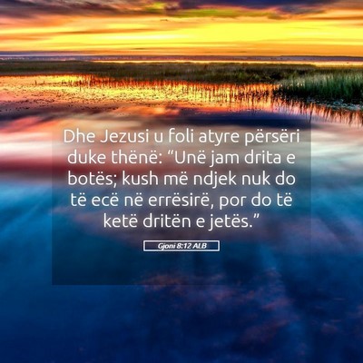 Picture 05 - Gjoni 8:12 ALB - Dhe Jezusi u foli atyre përsëri duke thënë: - Bible Verse Picture