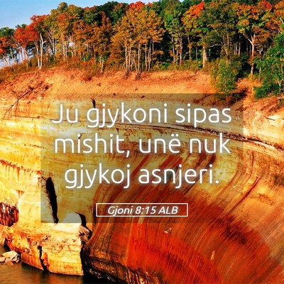 Picture 05 - Gjoni 8:15 ALB - Ju gjykoni sipas mishit, unë nuk gjykoj - Bible Verse Picture
