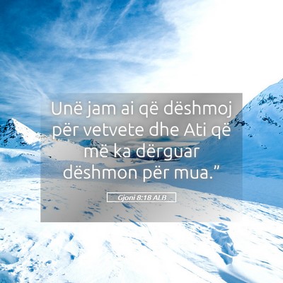 Picture 05 - Gjoni 8:18 ALB - Unë jam ai që dëshmoj për vetvete dhe Ati që - Bible Verse Picture