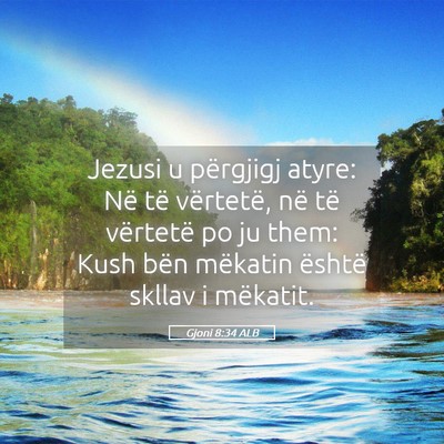Picture 05 - Gjoni 8:34 ALB - Jezusi u përgjigj atyre: Në të vërtetë, në - Bible Verse Picture