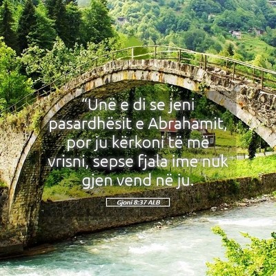 Picture 05 - Gjoni 8:37 ALB - “Unë e di se jeni pasardhësit e Abrahamit, - Bible Verse Picture
