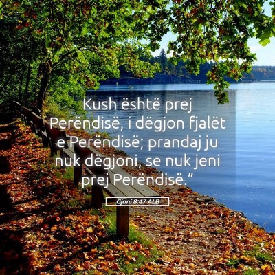 Picture 05 - Gjoni 8:47 ALB - Kush është prej Perëndisë, i dëgjon fjalët - Bible Verse Picture