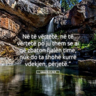 Picture 05 - Gjoni 8:51 ALB - Në të vërtetë, në të vërtetë po ju them - Bible Verse Picture