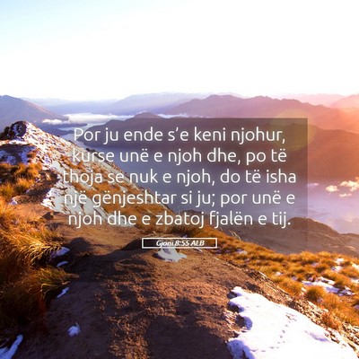 Picture 05 - Gjoni 8:55 ALB - Por ju ende s’e keni njohur, kurse unë e njoh - Bible Verse Picture
