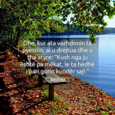 Picture 05 - Gjoni 8:7 ALB - Dhe, kur ata vazhdonin ta pyesnin, ai u drejtua - Bible Verse Picture
