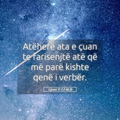 Picture 05 - Gjoni 9:13 ALB - Atëherë ata e çuan te farisenjtë atë që më - Bible Verse Picture