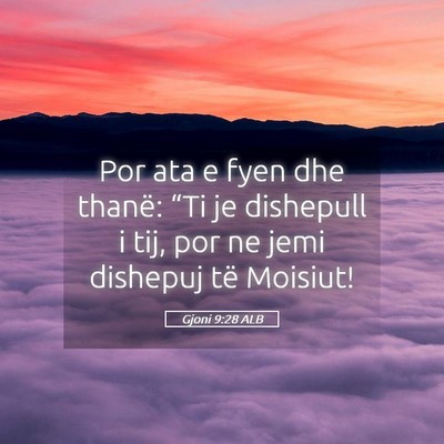 Picture 05 - Gjoni 9:28 ALB - Por ata e fyen dhe thanë: “Ti je dishepull i - Bible Verse Picture