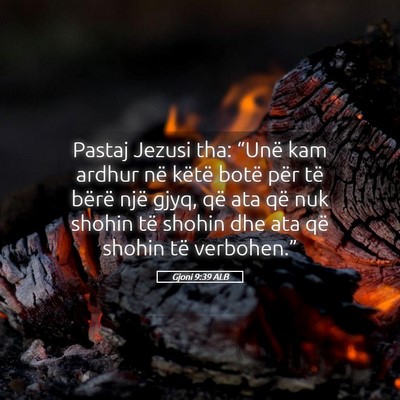 Picture 05 - Gjoni 9:39 ALB - Pastaj Jezusi tha: “Unë kam ardhur në këtë - Bible Verse Picture