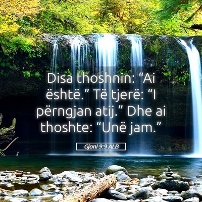 Picture 05 - Gjoni 9:9 ALB - Disa thoshnin: “Ai është.” Të tjerë: “I - Bible Verse Picture