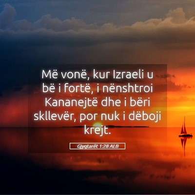 Picture 05 - Gjyqtarët 1:28 ALB - Më vonë, kur Izraeli u bë i fortë, i - Bible Verse Picture