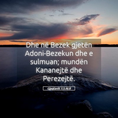 Picture 05 - Gjyqtarët 1:5 ALB - Dhe në Bezek gjetën Adoni-Bezekun dhe e - Bible Verse Picture