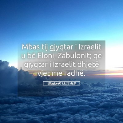 Picture 05 - Gjyqtarët 12:11 ALB - Mbas tij gjyqtar i Izraelit u bë Eloni, - Bible Verse Picture
