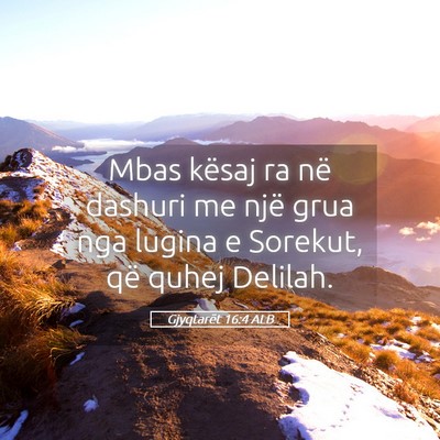 Picture 05 - Gjyqtarët 16:4 ALB - Mbas kësaj ra në dashuri me një grua nga - Bible Verse Picture
