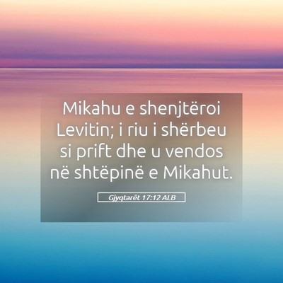 Picture 05 - Gjyqtarët 17:12 ALB - Mikahu e shenjtëroi Levitin; i riu i shërbeu si - Bible Verse Picture