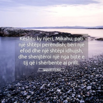 Picture 05 - Gjyqtarët 17:5 ALB - Kështu ky njeri, Mikahu, pati një shtëpi - Bible Verse Picture