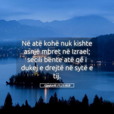 Picture 05 - Gjyqtarët 21:25 ALB - Në atë kohë nuk kishte asnjë mbret në - Bible Verse Picture