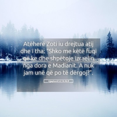 Picture 05 - Gjyqtarët 6:14 ALB - Atëherë Zoti iu drejtua atij dhe i tha: 