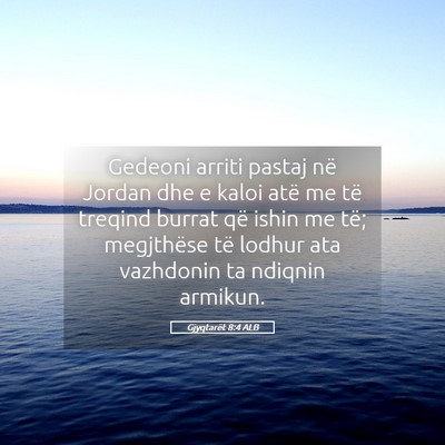 Picture 05 - Gjyqtarët 8:4 ALB - Gedeoni arriti pastaj në Jordan dhe e kaloi atë - Bible Verse Picture