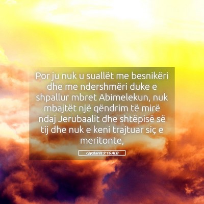 Picture 05 - Gjyqtarët 9:16 ALB - Por ju nuk u suallët me besnikëri dhe me - Bible Verse Picture