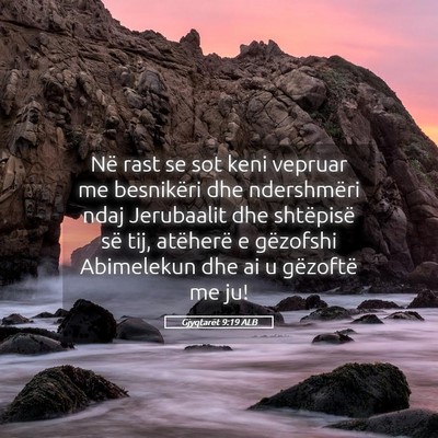 Picture 05 - Gjyqtarët 9:19 ALB - Në rast se sot keni vepruar me besnikëri dhe - Bible Verse Picture