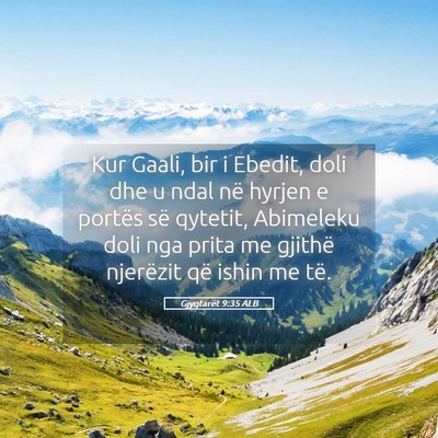 Picture 05 - Gjyqtarët 9:35 ALB - Kur Gaali, bir i Ebedit, doli dhe u ndal në - Bible Verse Picture