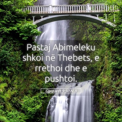 Picture 05 - Gjyqtarët 9:50 ALB - Pastaj Abimeleku shkoi në Thebets, e rrethoi dhe - Bible Verse Picture