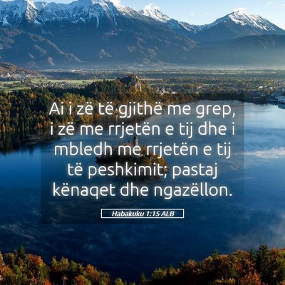 Picture 05 - Habakuku 1:15 ALB - Ai i zë të gjithë me grep, i zë me rrjetën e - Bible Verse Picture