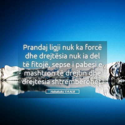 Picture 05 - Habakuku 1:4 ALB - Prandaj ligji nuk ka forcë dhe drejtësia nuk ia - Bible Verse Picture