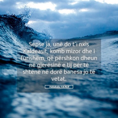 Picture 05 - Habakuku 1:6 ALB - Sepse ja, unë do t’i nxis Kaldeasit, komb - Bible Verse Picture