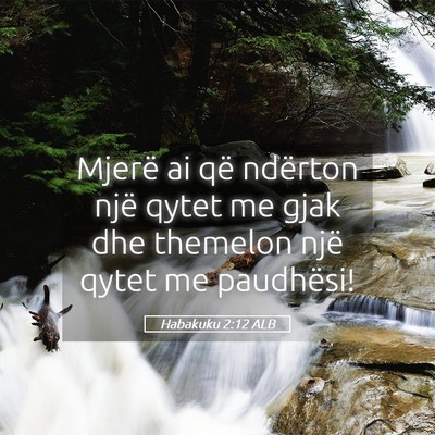 Picture 05 - Habakuku 2:12 ALB - Mjerë ai që ndërton një qytet me gjak dhe - Bible Verse Picture