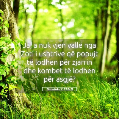 Picture 05 - Habakuku 2:13 ALB - Ja, a nuk vjen vallë nga Zoti i ushtrive që - Bible Verse Picture