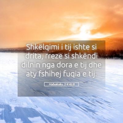 Picture 05 - Habakuku 3:4 ALB - Shkëlqimi i tij ishte si drita, rreze si - Bible Verse Picture