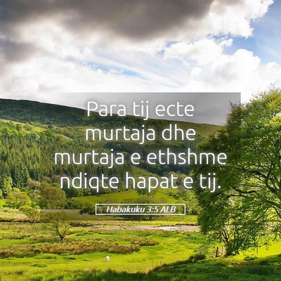 Picture 05 - Habakuku 3:5 ALB - Para tij ecte murtaja dhe murtaja e ethshme - Bible Verse Picture