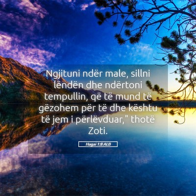 Picture 05 - Hagai 1:8 ALB - Ngjituni ndër male, sillni lëndën dhe - Bible Verse Picture