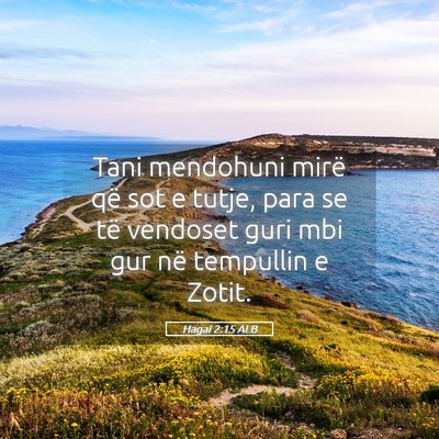 Picture 05 - Hagai 2:15 ALB - Tani mendohuni mirë që sot e tutje, para se të - Bible Verse Picture