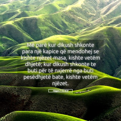 Picture 05 - Hagai 2:16 ALB - Më parë kur dikush shkonte para një kapice që - Bible Verse Picture