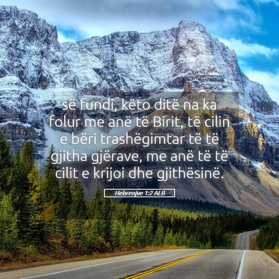 Picture 05 - Hebrenjve 1:2 ALB - së fundi, këto ditë na ka folur me anë të - Bible Verse Picture