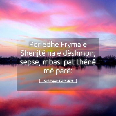 Picture 05 - Hebrenjve 10:15 ALB - Por edhe Fryma e Shenjtë na e dëshmon; sepse, - Bible Verse Picture