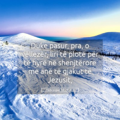 Picture 05 - Hebrenjve 10:19 ALB - Duke pasur, pra, o vëllezër, liri të plotë - Bible Verse Picture