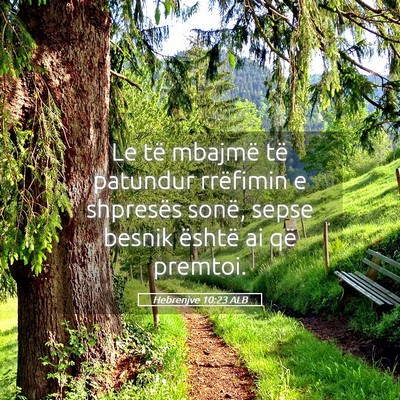 Picture 05 - Hebrenjve 10:23 ALB - Le të mbajmë të patundur rrëfimin e shpresës - Bible Verse Picture