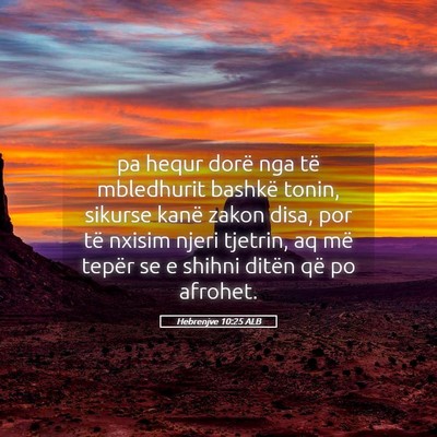 Picture 05 - Hebrenjve 10:25 ALB - pa hequr dorë nga të mbledhurit bashkë tonin, - Bible Verse Picture