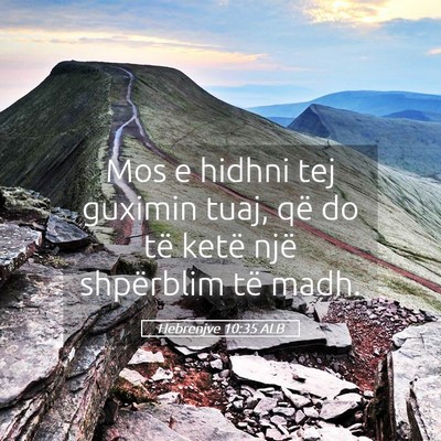 Picture 05 - Hebrenjve 10:35 ALB - Mos e hidhni tej guximin tuaj, që do të ketë - Bible Verse Picture