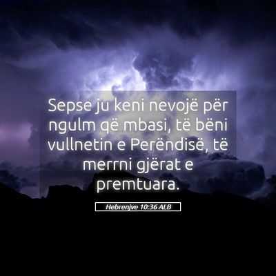 Picture 05 - Hebrenjve 10:36 ALB - Sepse ju keni nevojë për ngulm që mbasi, të - Bible Verse Picture