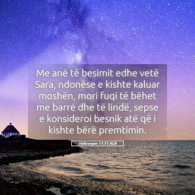 Picture 05 - Hebrenjve 11:11 ALB - Me anë të besimit edhe vetë Sara, ndonëse e - Bible Verse Picture