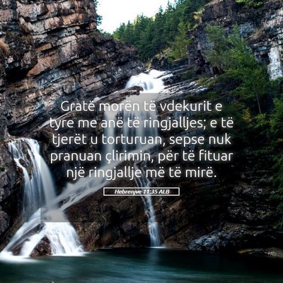 Picture 05 - Hebrenjve 11:35 ALB - Gratë morën të vdekurit e tyre me anë të - Bible Verse Picture