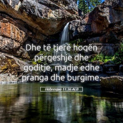 Picture 05 - Hebrenjve 11:36 ALB - Dhe të tjerë hoqën përqeshje dhe goditje, - Bible Verse Picture