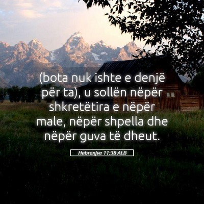 Picture 05 - Hebrenjve 11:38 ALB - (bota nuk ishte e denjë për ta), u sollën - Bible Verse Picture
