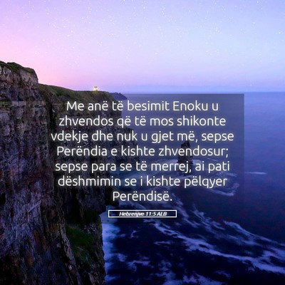 Picture 05 - Hebrenjve 11:5 ALB - Me anë të besimit Enoku u zhvendos që të mos - Bible Verse Picture