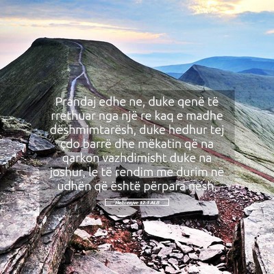 Picture 05 - Hebrenjve 12:1 ALB - Prandaj edhe ne, duke qenë të rrethuar nga një - Bible Verse Picture
