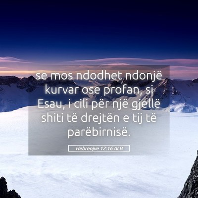 Picture 05 - Hebrenjve 12:16 ALB - se mos ndodhet ndonjë kurvar ose profan, si - Bible Verse Picture